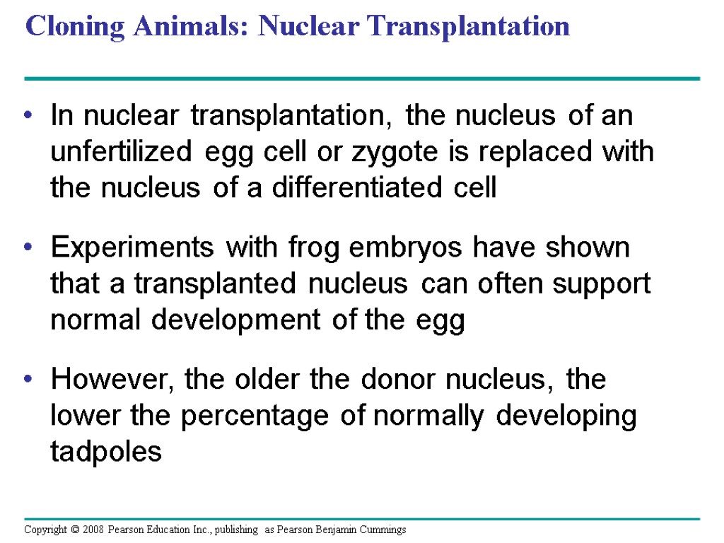 Cloning Animals: Nuclear Transplantation In nuclear transplantation, the nucleus of an unfertilized egg cell